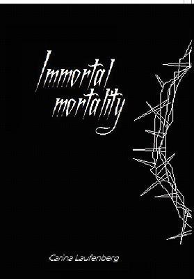Immortal Mortality - Laufenberg, Carina