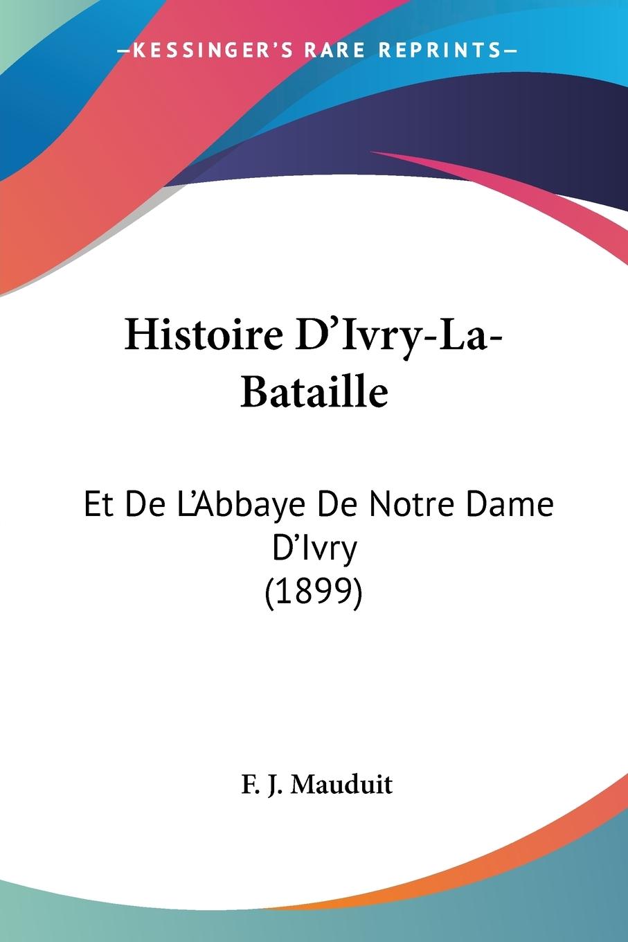 Histoire D Ivry-La-Bataille - Mauduit, F. J.