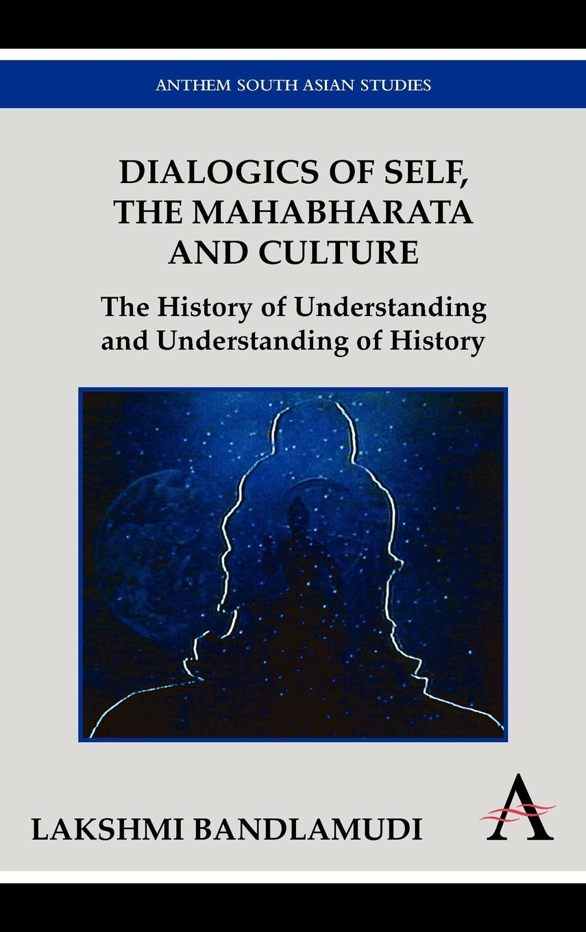 Dialogics of Self, the Mahabharata and Culture - Bandlamudi, Lakshmi