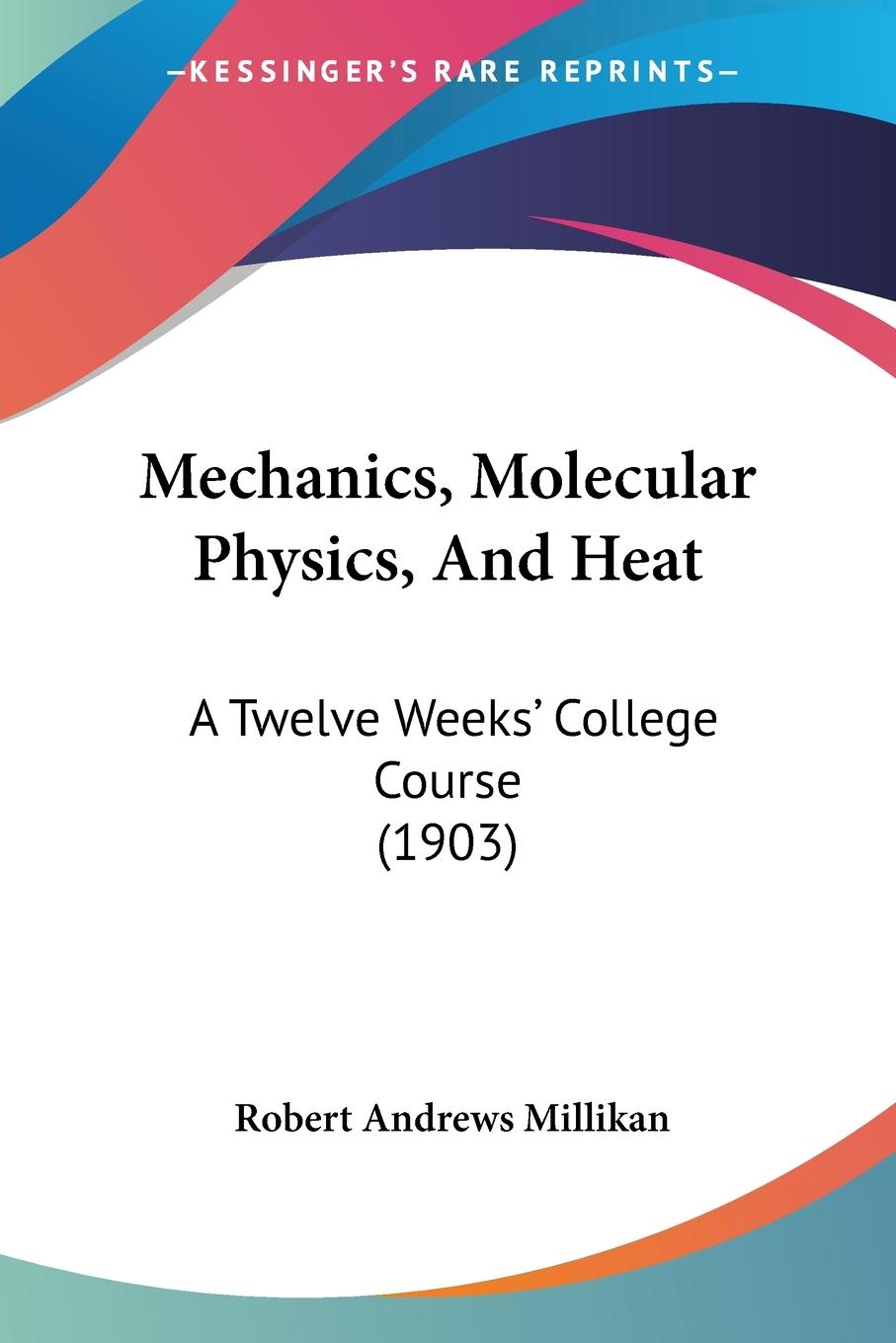 Mechanics, Molecular Physics, And Heat - Millikan, Robert Andrews