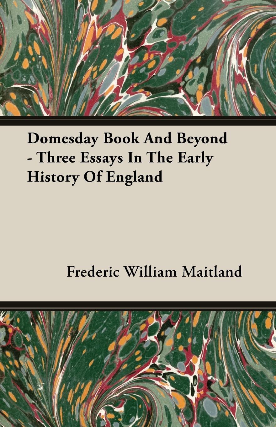 Domesday Book And Beyond - Three Essays In The Early History Of England - Maitland, Frederic William