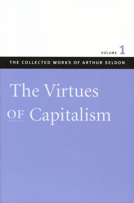 The Virtues of Capitalism - Seldon, Arthur