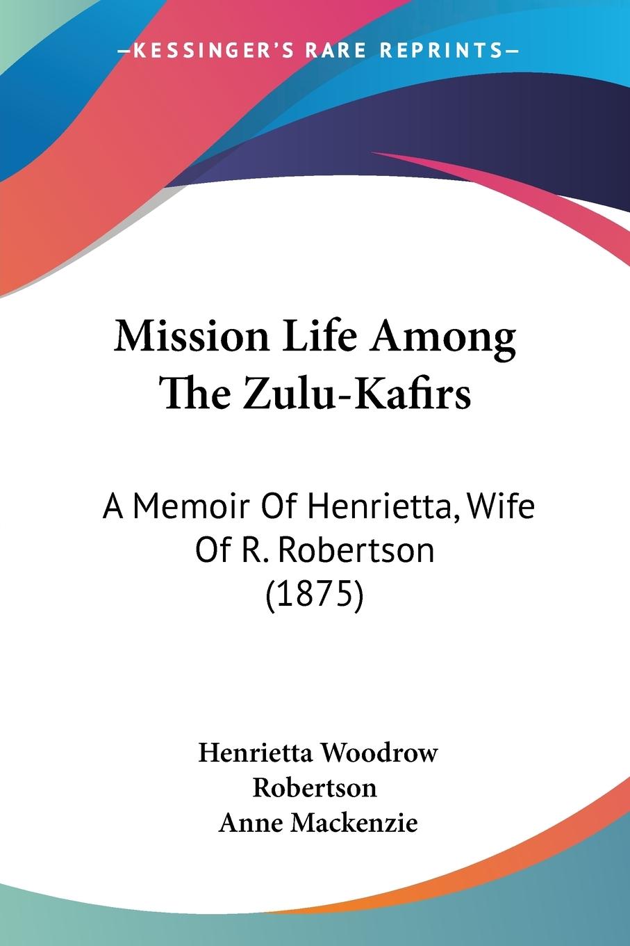Mission Life Among The Zulu-Kafirs - Robertson, Henrietta Woodrow