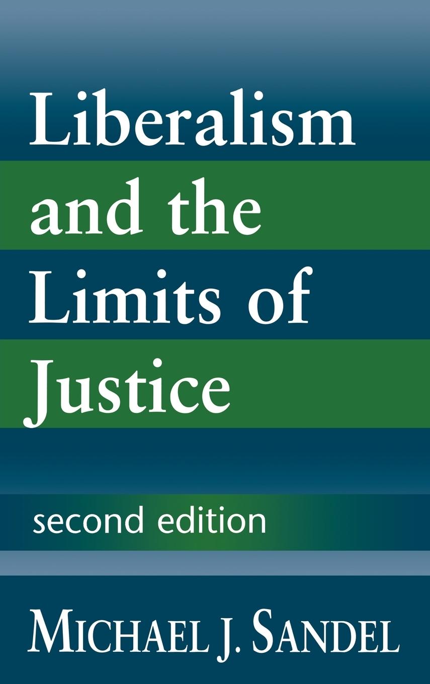 Liberalism and the Limits of Justice - Sandel, Michael J. Michael J., Sandel