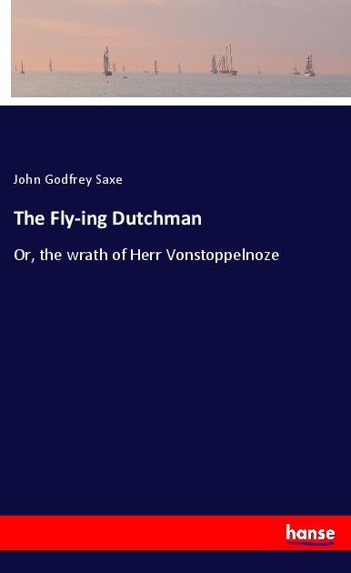 The Fly-ing Dutchman - Saxe, John Godfrey