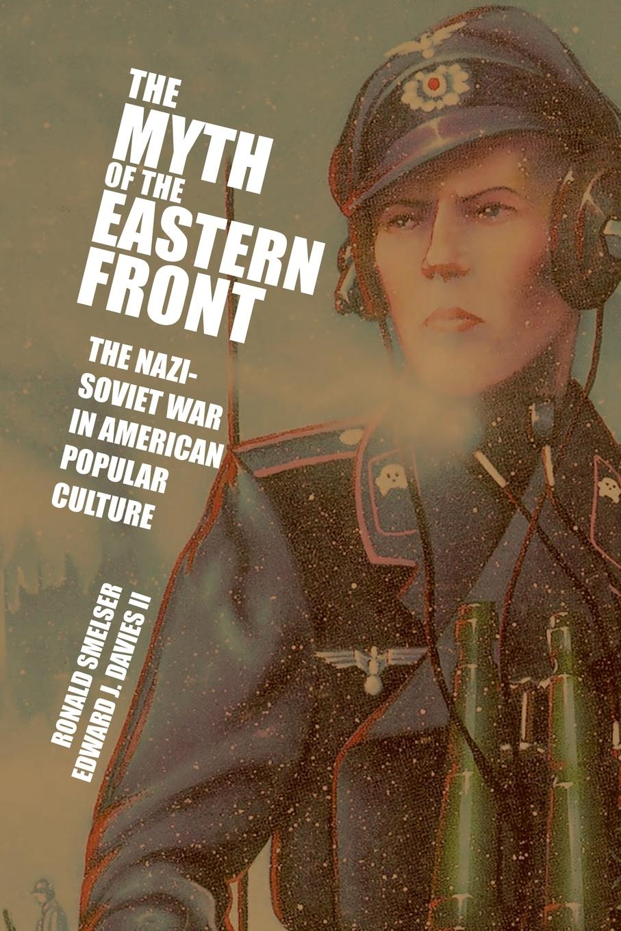 The Myth of the Eastern Front - Smelser, Ronald Davies ll, Edward J.