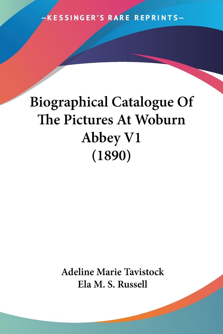 Biographical Catalogue Of The Pictures At Woburn Abbey V1 (1890) - Tavistock, Adeline Marie Russell, Ela M. S.
