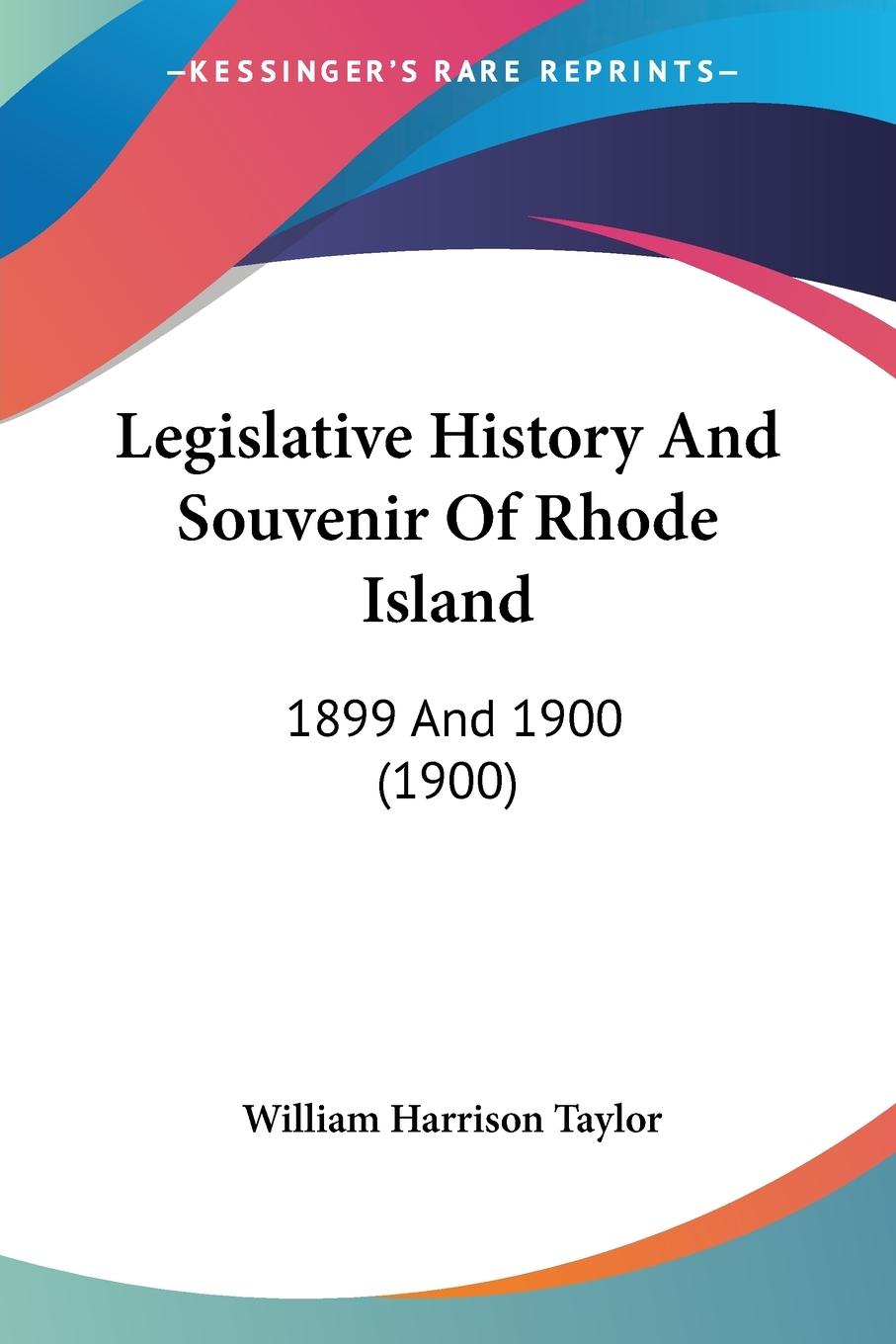 Legislative History And Souvenir Of Rhode Island - Taylor, William Harrison