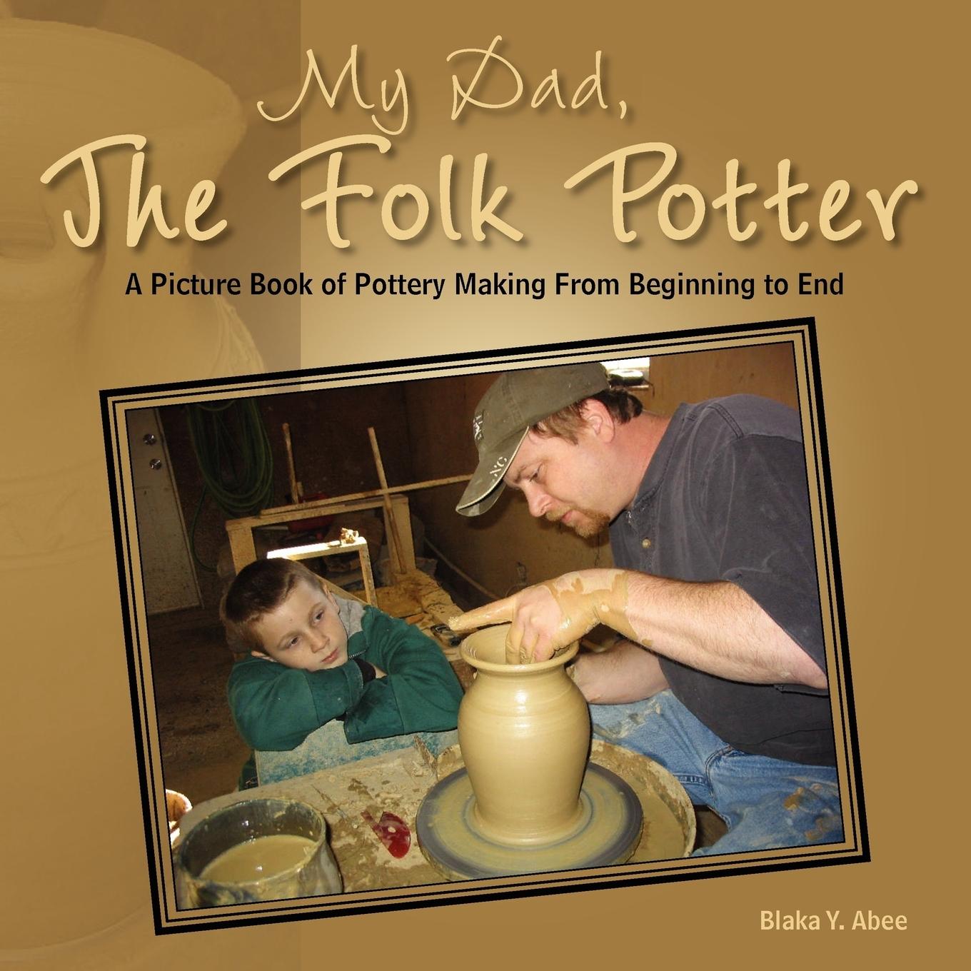 My Dad, the Folk Potter - Abee, Blaka Y.