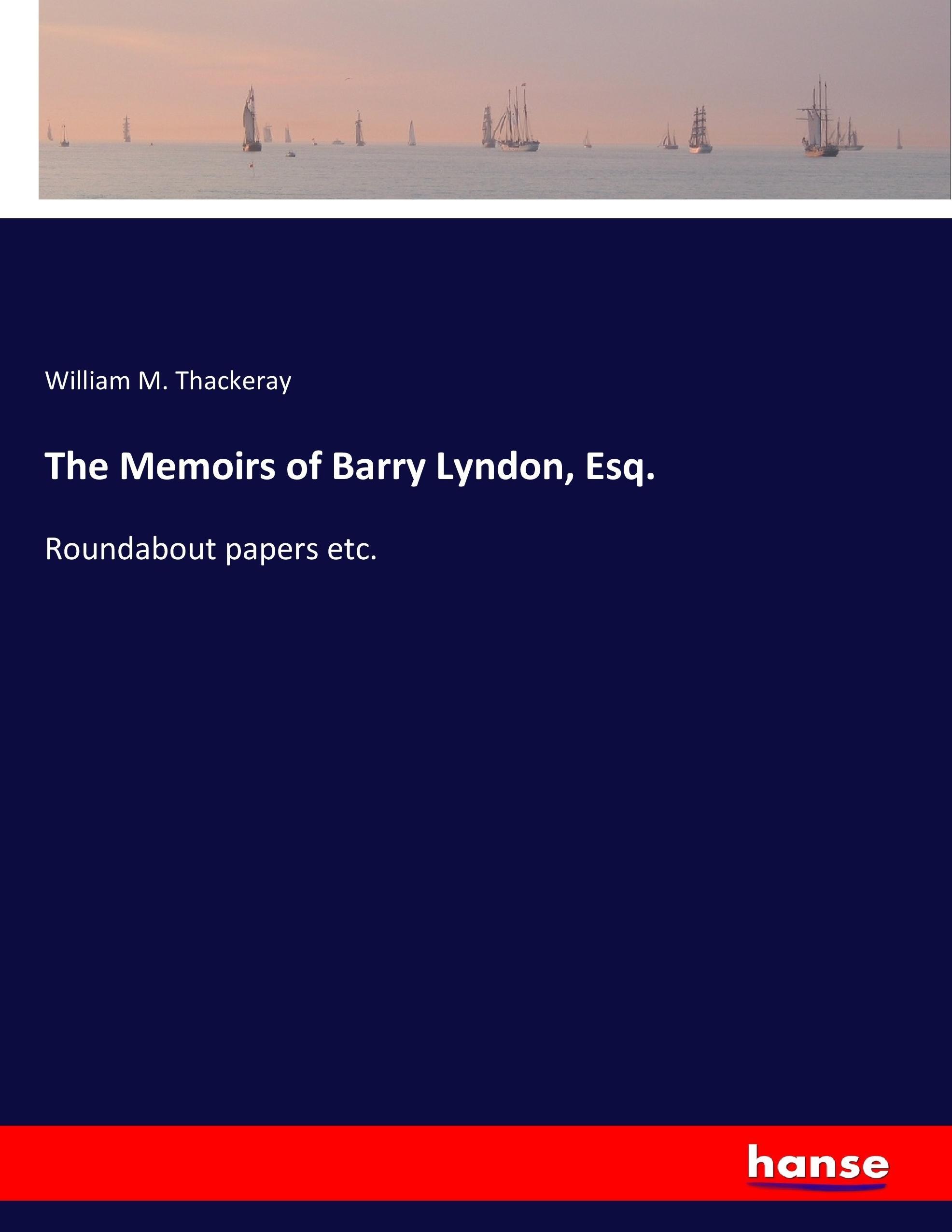The Memoirs of Barry Lyndon, Esq. - Thackeray, William M.