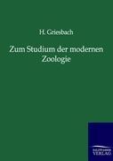 Zum Studium der modernen Zoologie - Griesbach, H.