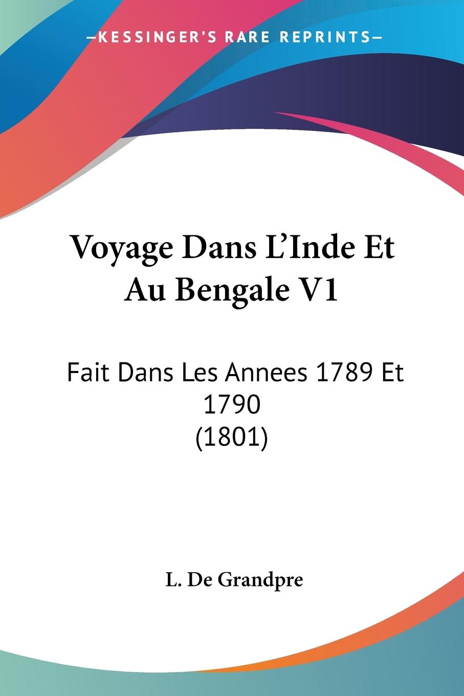 Voyage Dans L Inde Et Au Bengale V1 - De Grandpre, L.