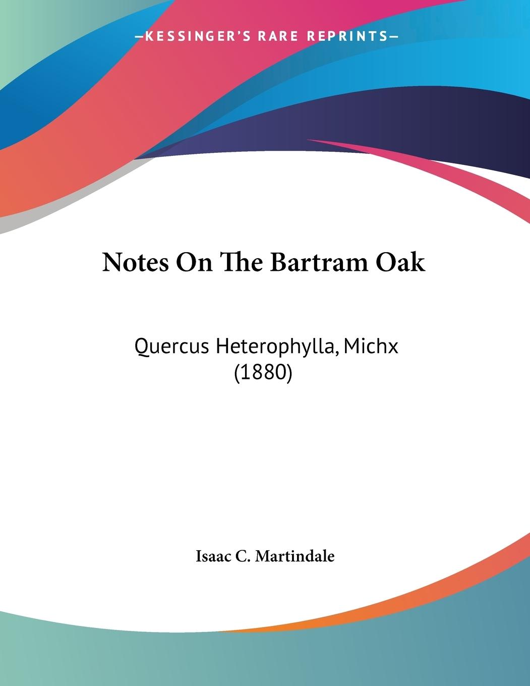 Notes On The Bartram Oak - Martindale, Isaac C.