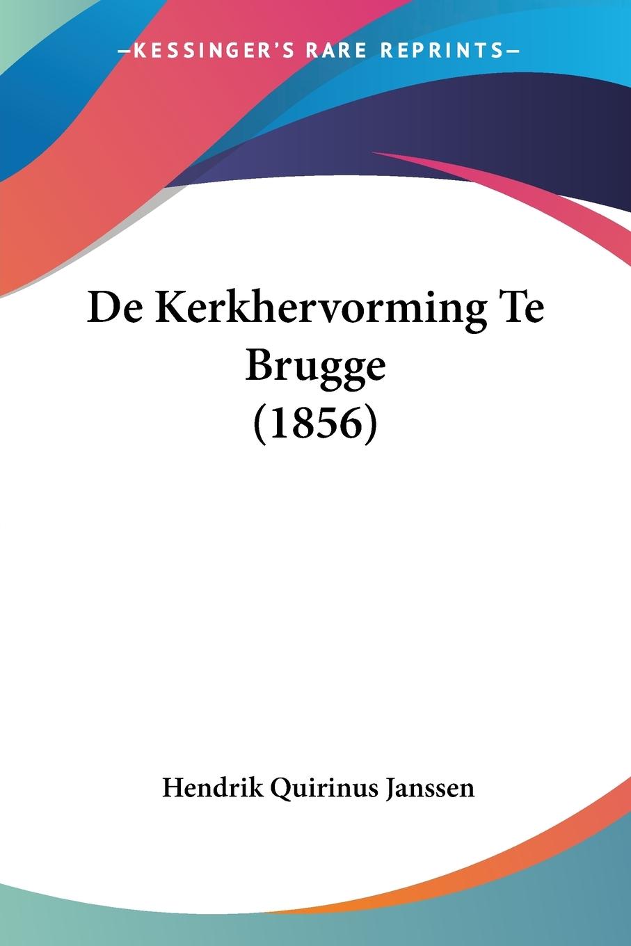 De Kerkhervorming Te Brugge (1856) - Janssen, Hendrik Quirinus