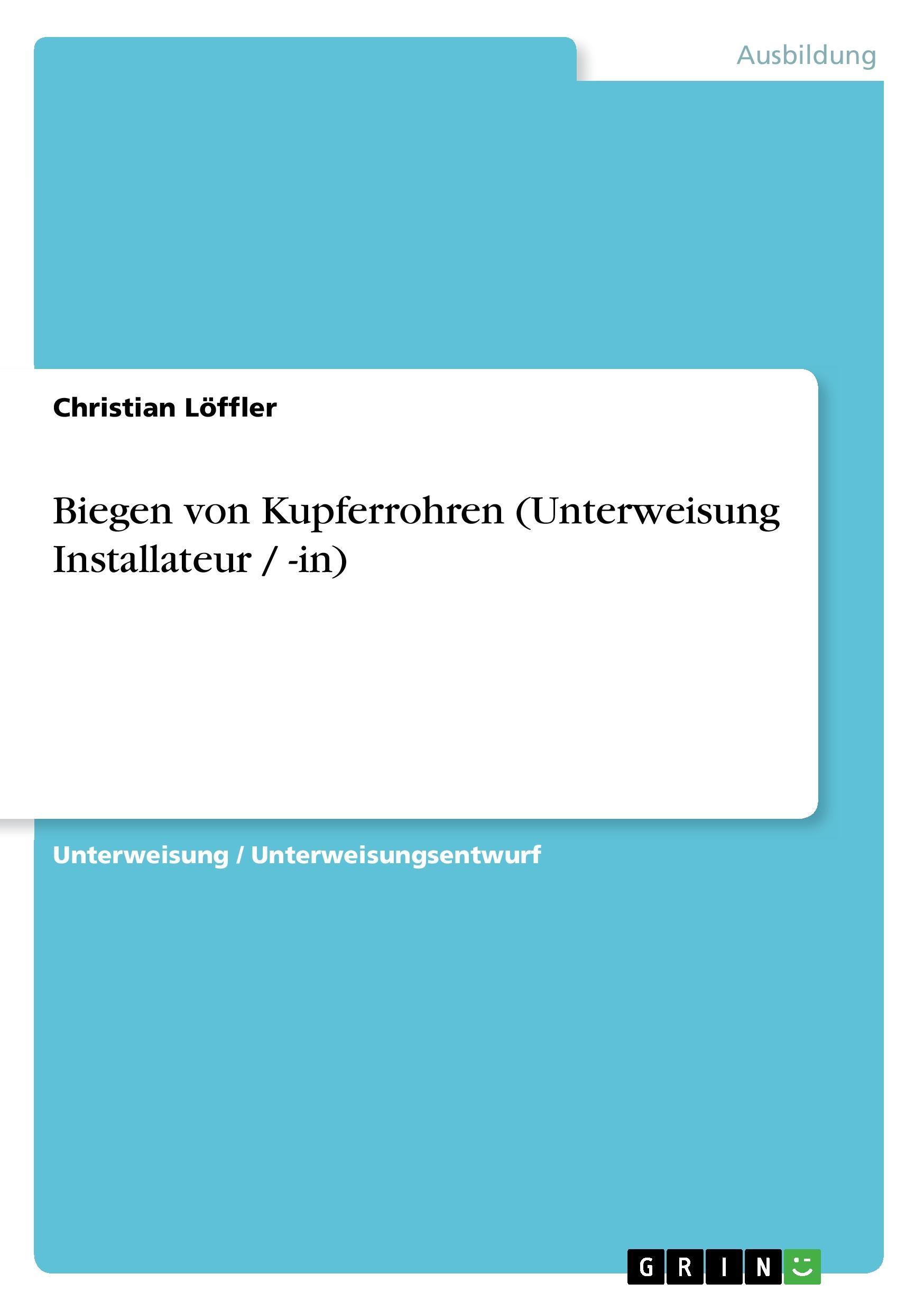Biegen von Kupferrohren (Unterweisung Installateur / -in) - Loeffler, Christian