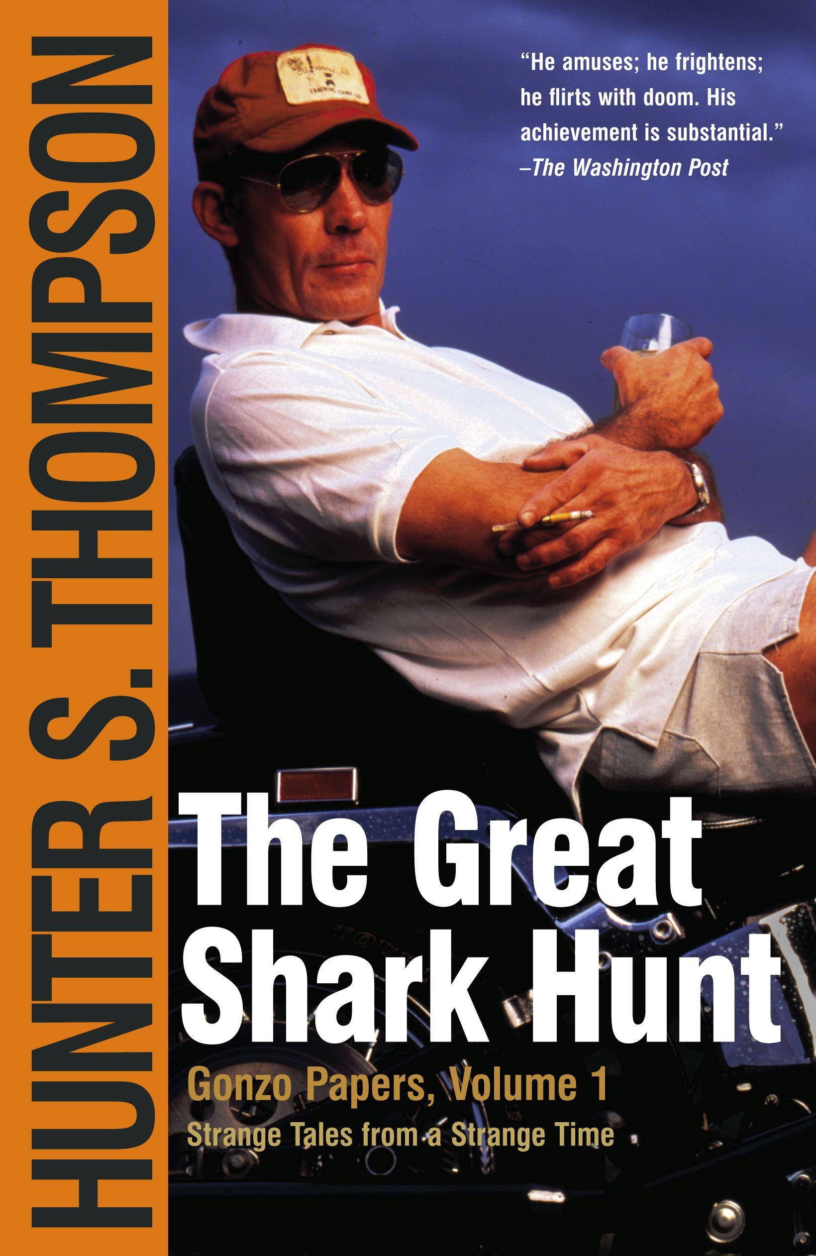 The Great Shark Hunt: Strange Tales from a Strange Time - Thompson, Hunter S.
