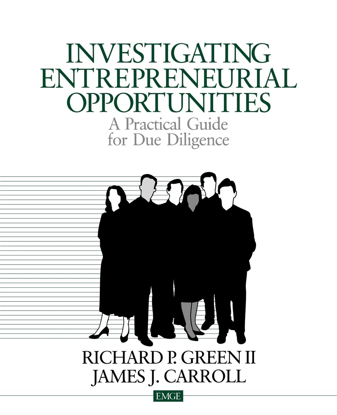 Investigating Entrepreneurial Opportunities: A Practical Guide for Due Diligence - Green, Richard P. Carroll, James J.