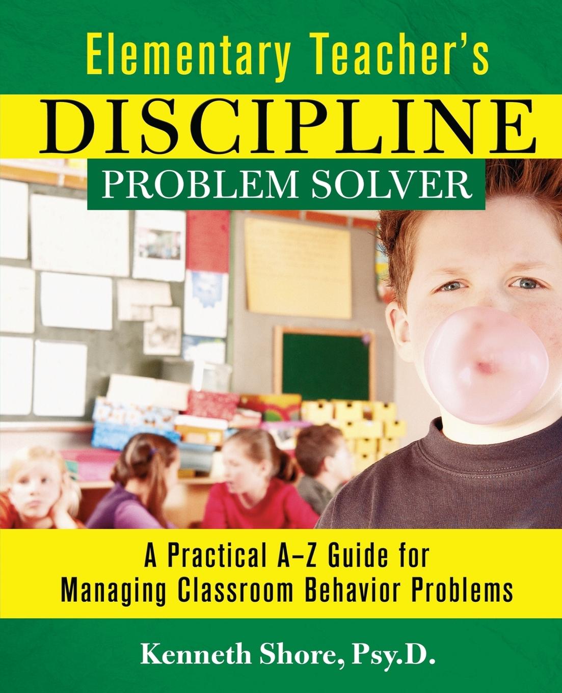 Elementary Teacher s Discipline Problem Solver - Shore, Kenneth Shore