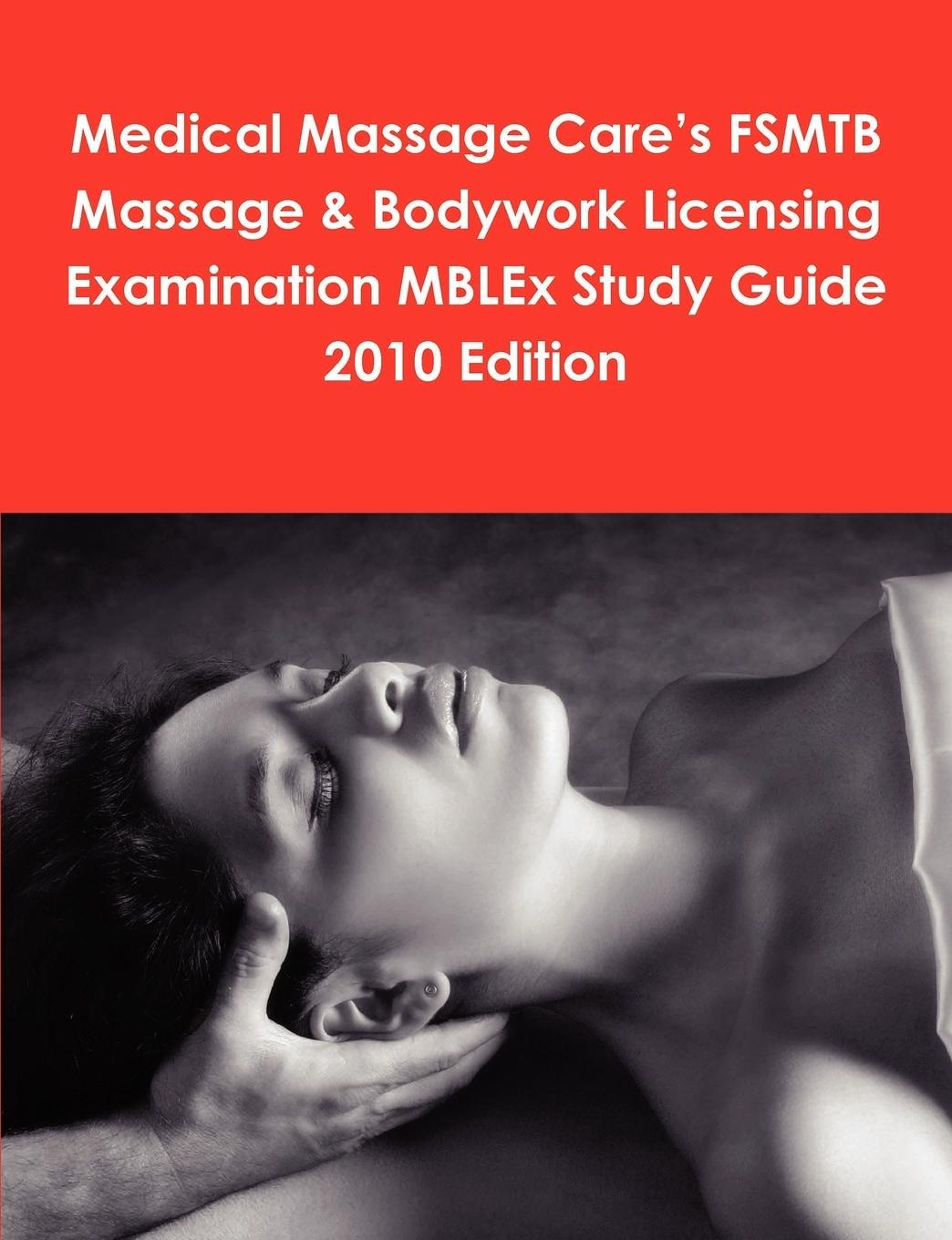 Medical Massage Care s FSMTB Massage & Bodywork Licensing Examination MBLEx Study Guide 2010 Edition - Mccaulay, Philip Martin