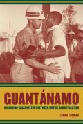 Lipman, J: Guantanamo - A Working Class History Between Empi - Lipman, Jana K.