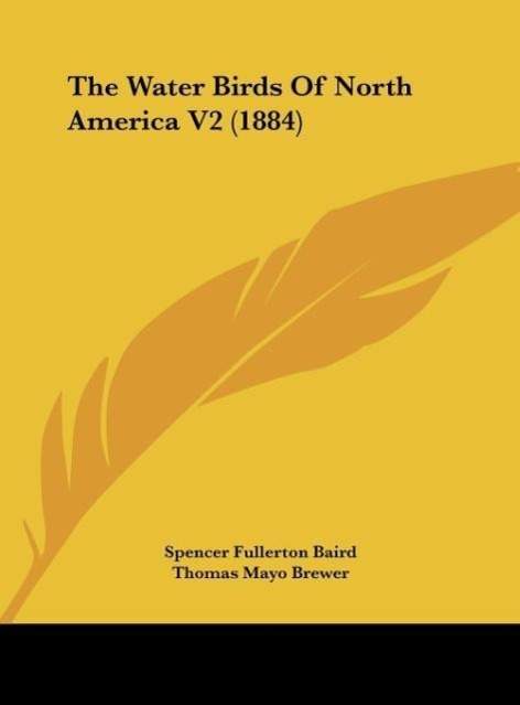 The Water Birds Of North America V2 (1884) - Baird, Spencer Fullerton Brewer, Thomas Mayo Ridgway, Robert