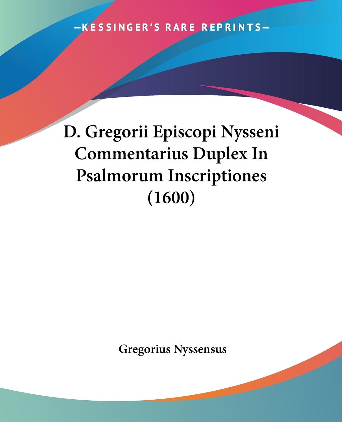 D. Gregorii Episcopi Nysseni Commentarius Duplex In Psalmorum Inscriptiones (1600) - Nyssensus, Gregorius