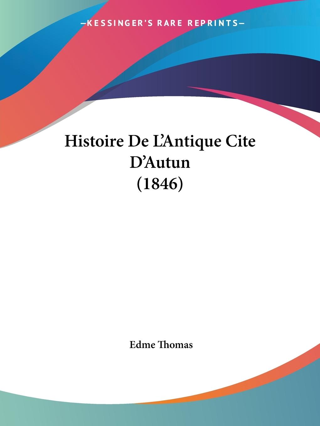 Histoire De L Antique Cite D Autun (1846) - Thomas, Edme