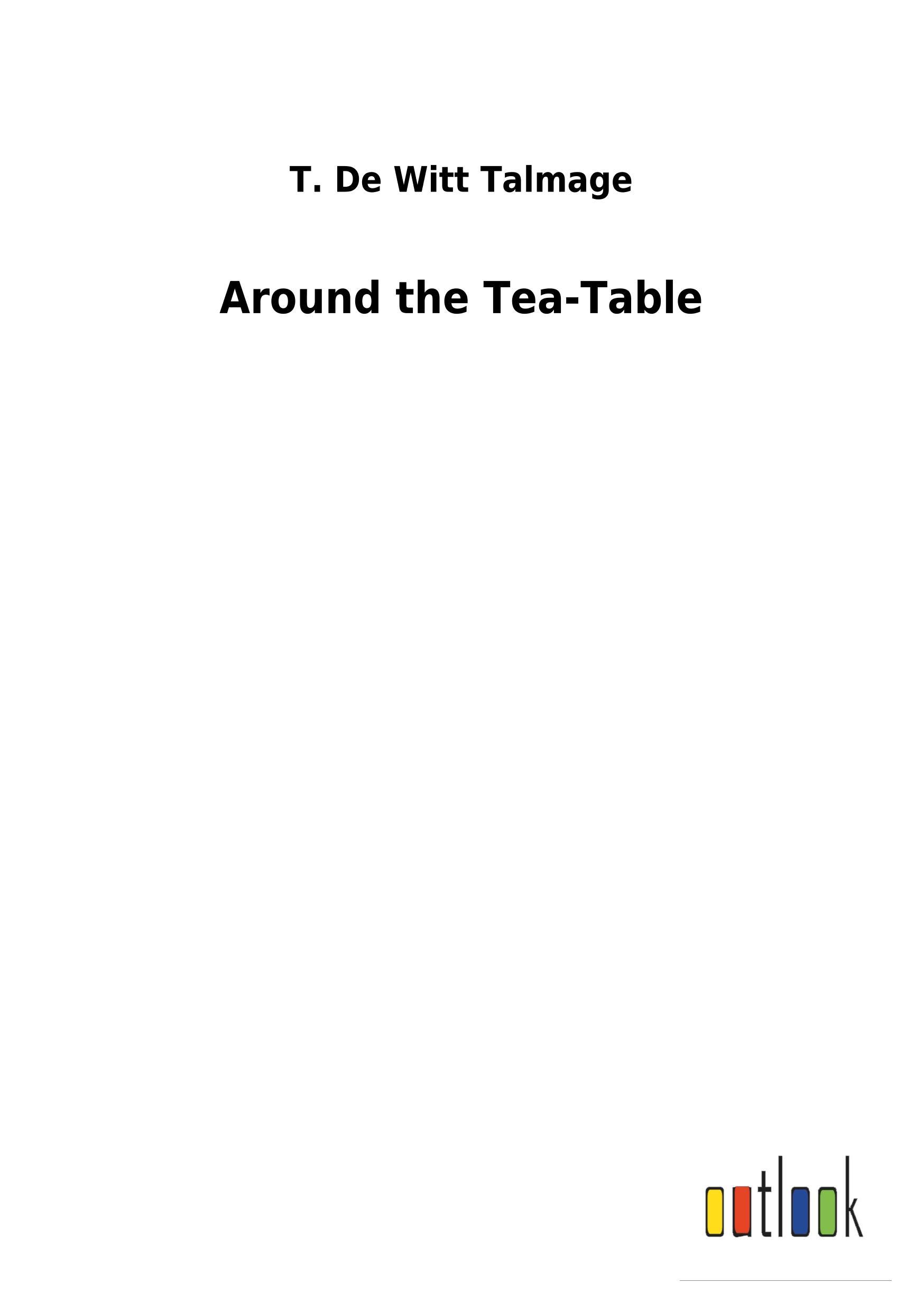 Around the Tea-Table - Talmage, T. De Witt