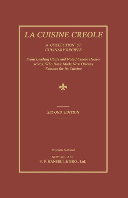 La Cuisine Creole: A Collection of Culinary Recipes from Leading Chefs and Noted Creole Housewives, Who Have Made New Orleans Famous for - Hearn, Lafcadio