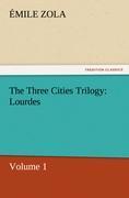 The Three Cities Trilogy: Lourdes - Zola, Émile