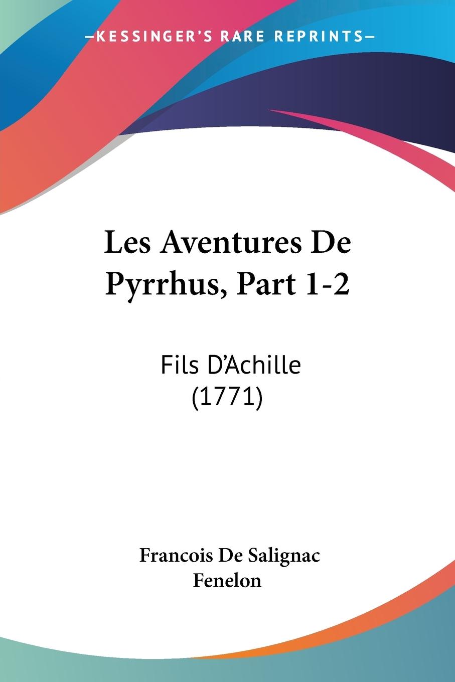 Les Aventures De Pyrrhus, Part 1-2 - Fenelon, Francois De Salignac