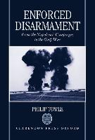 Enforced Disarmament: From the Napoleonic Campaigns to the Gulf War - Towle, Philip