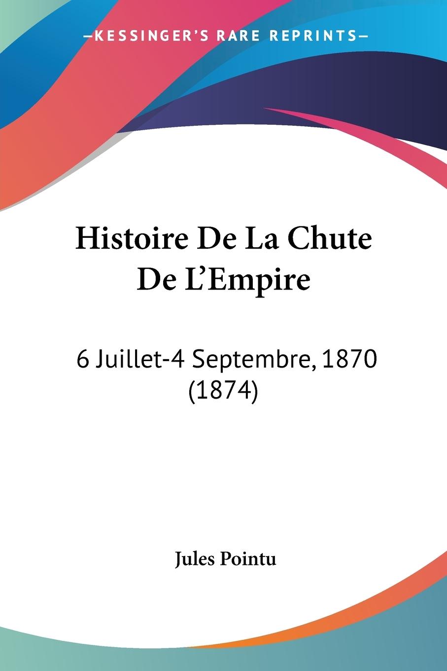 Histoire De La Chute De L Empire - Pointu, Jules