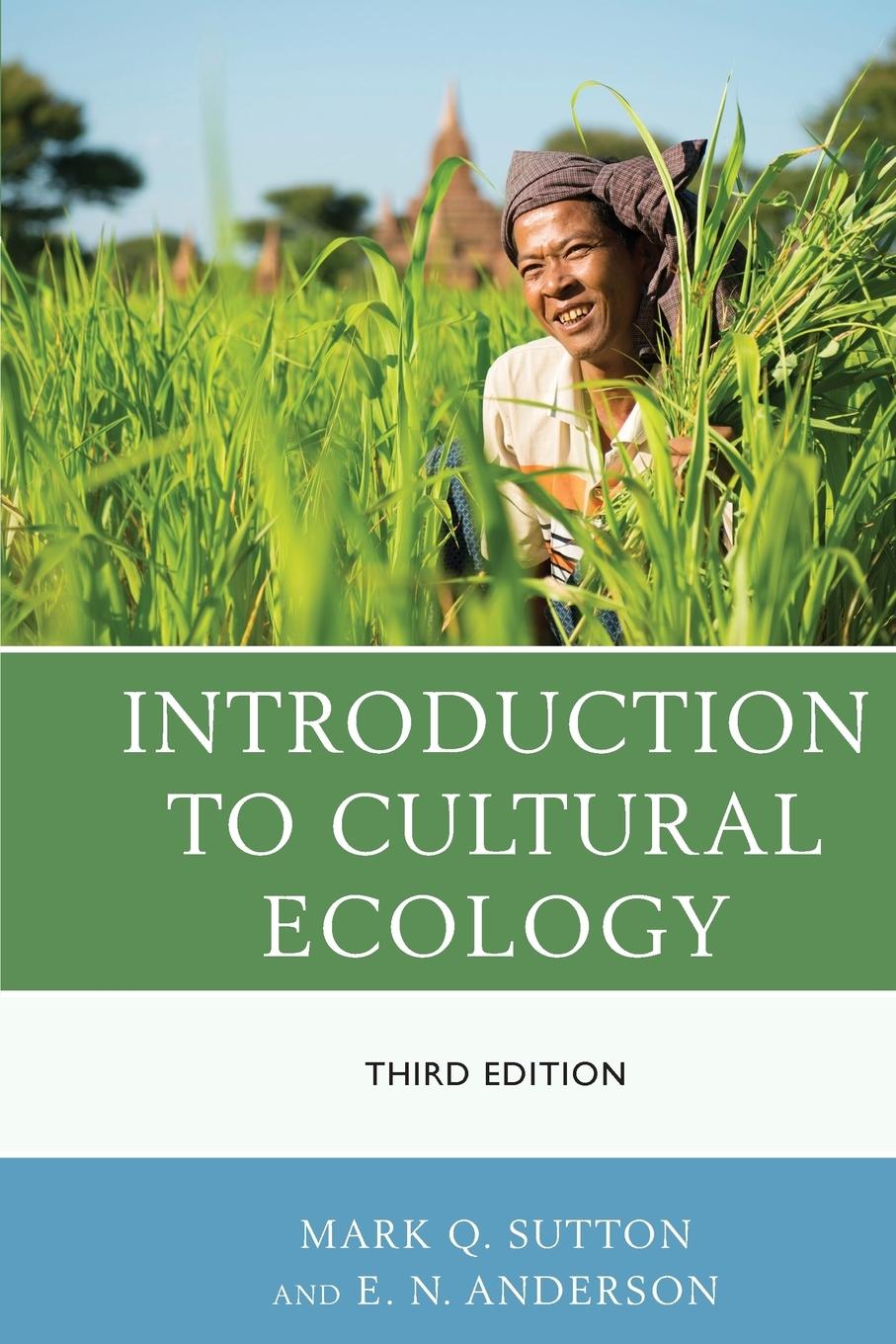 Introduction to Cultural Ecology, Third Edition - Sutton, Mark Q. Anderson, E. N.