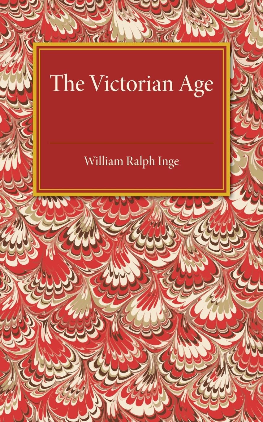 The Victorian Age - Inge, William Ralph