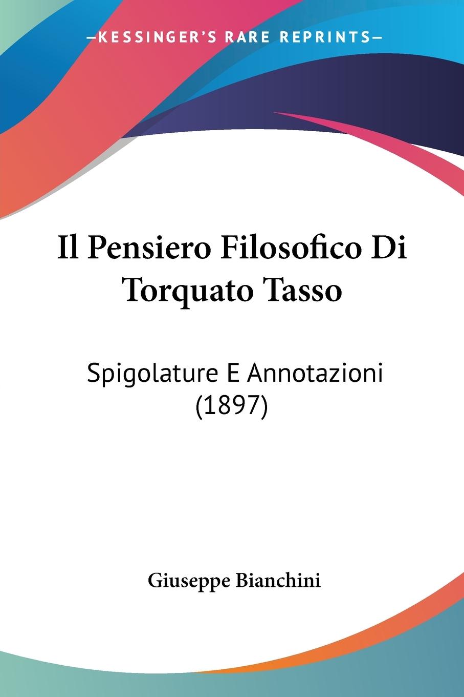 Il Pensiero Filosofico Di Torquato Tasso - Bianchini, Giuseppe