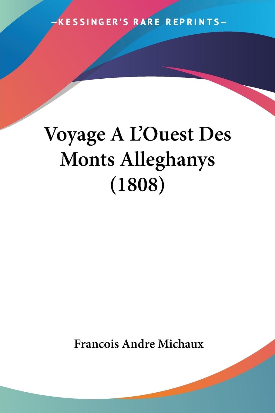 Voyage A L Ouest Des Monts Alleghanys (1808) - Michaux, Francois Andre