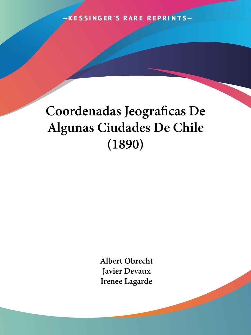 Coordenadas Jeograficas De Algunas Ciudades De Chile (1890) - Obrecht, Albert Devaux, Javier Lagarde, Irenee