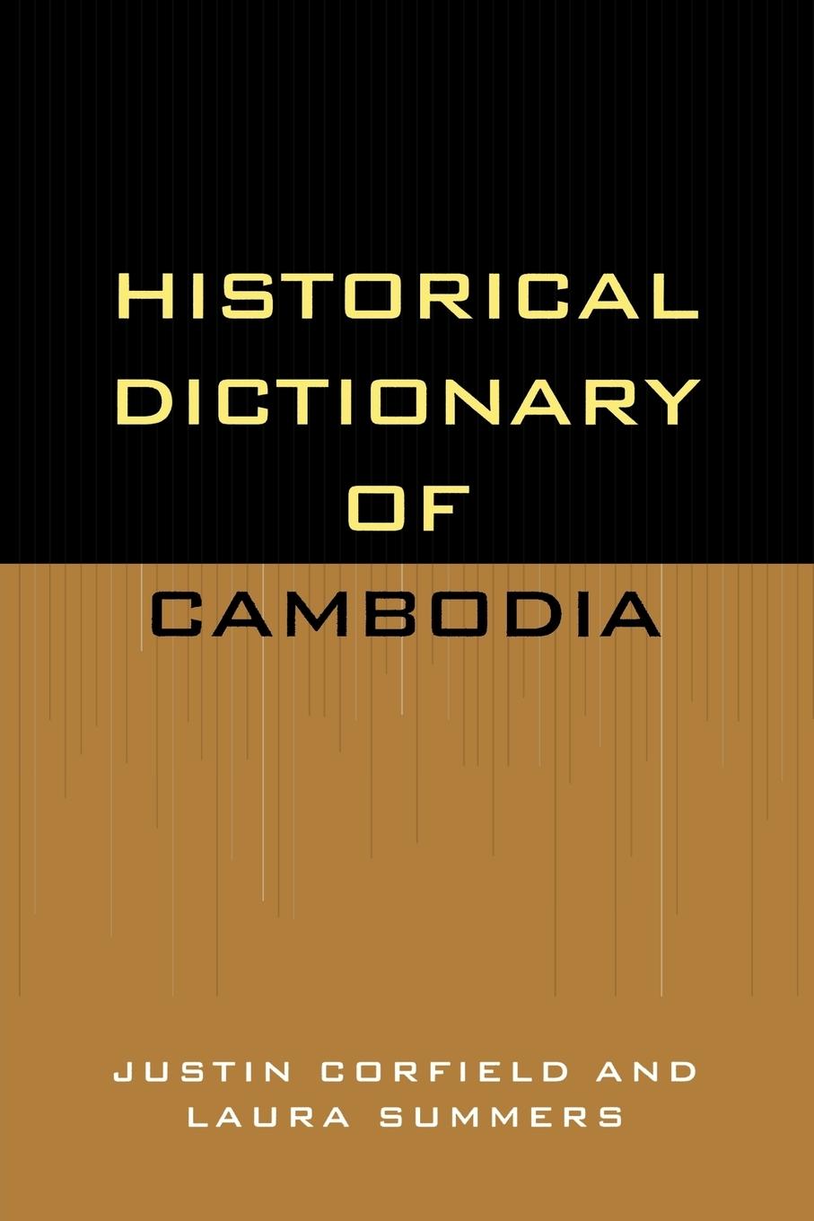 Historical Dictionary of Cambodia - Corfield, Justin Summers, Laura