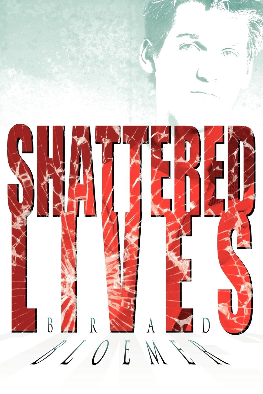 Shattered Lives - Bloemer, Brad