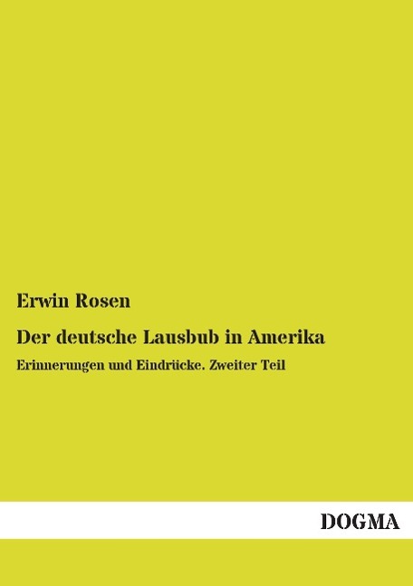 Der deutsche Lausbub in Amerika. Tl.2 - Rosen, Erwin