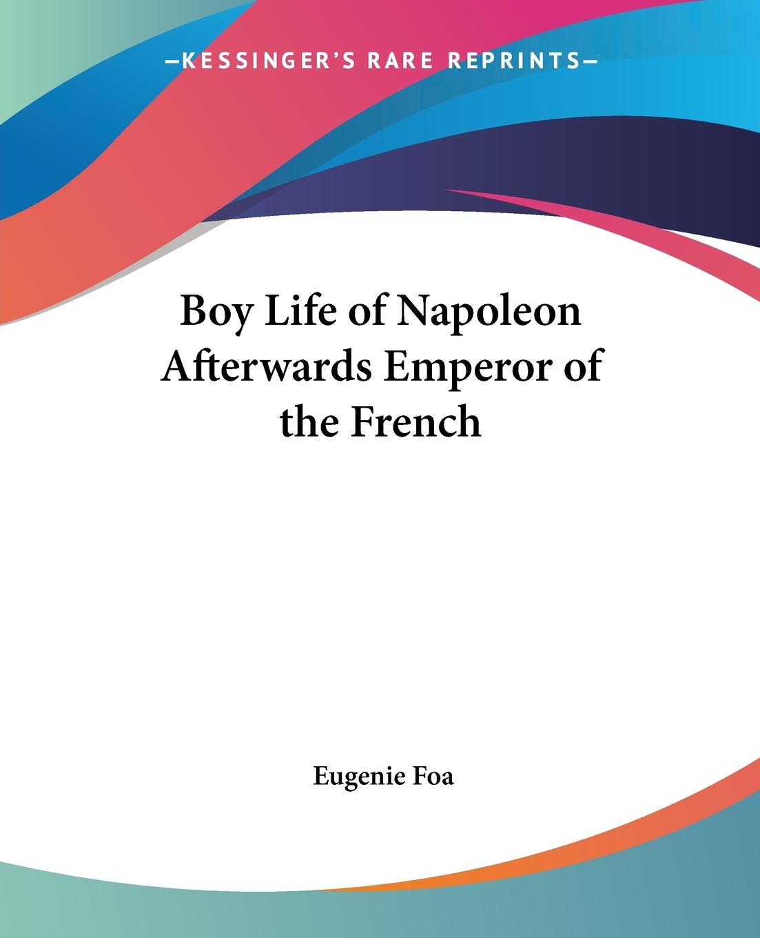 Boy Life of Napoleon Afterwards Emperor of the French - Foa, Eugenie