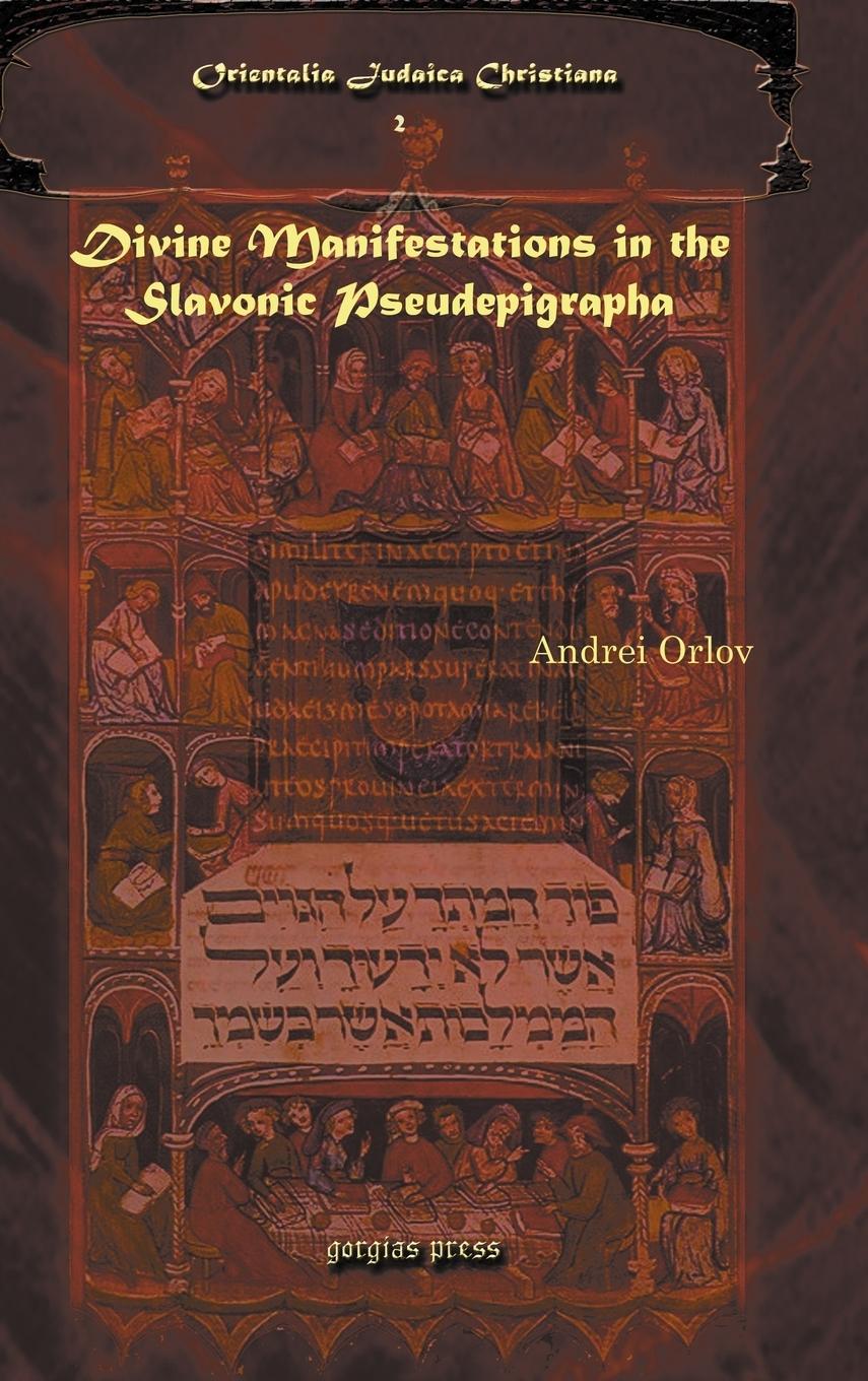Divine Manifestations in the Slavonic Pseudepigrapha Divine Manifestations in the Slavonic Pseudepigrapha Divine Manifestations in the Slavonic Pseude - Orlov, Andrei A.