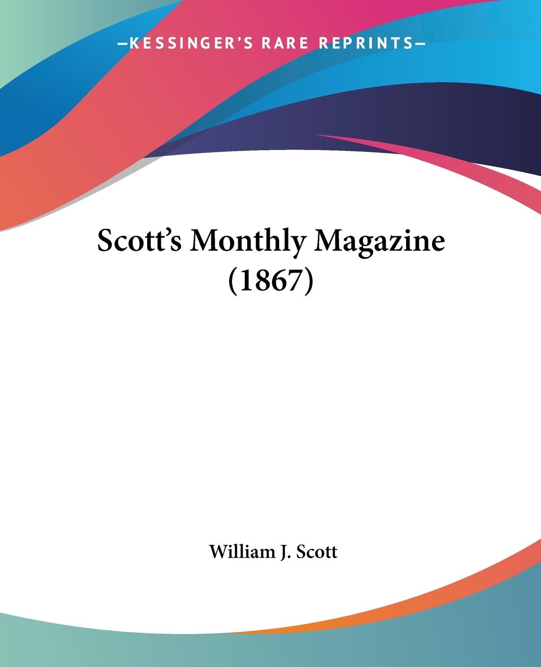 Scott s Monthly Magazine (1867) - Scott, William J.
