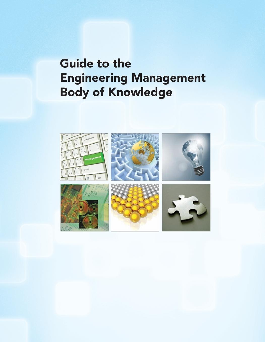 Guide to the Engineering Management Body of Knowledge - American Society Of Mechanical Engineers