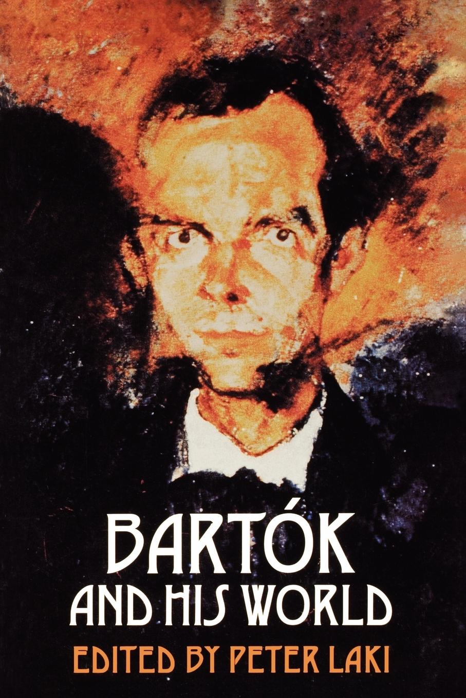Bartók and His World - Laki, Peter
