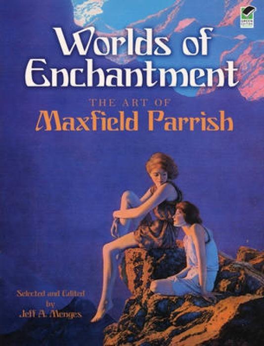 Worlds of Enchantment: The Art of Maxfield Parrish - Parrish, Maxfield