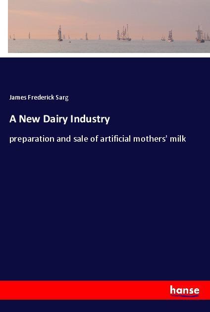 A New Dairy Industry - Sarg, James Frederick