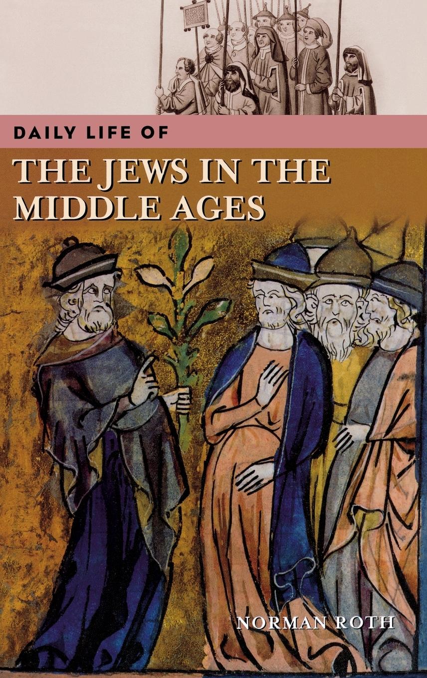 Daily Life of the Jews in the Middle Ages - Roth, Norman