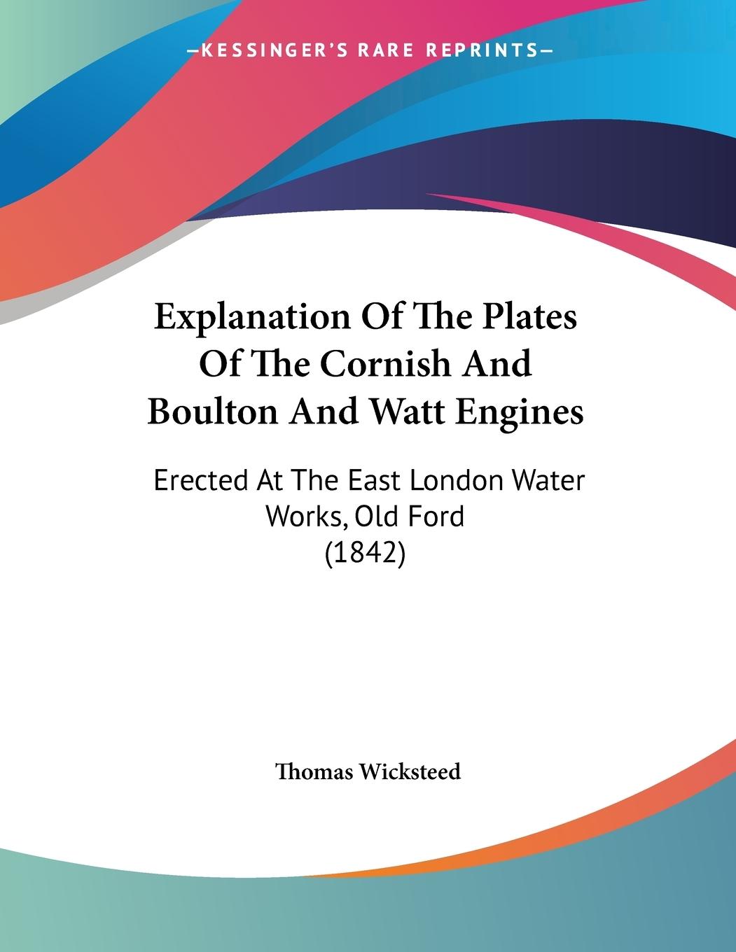 Explanation Of The Plates Of The Cornish And Boulton And Watt Engines - Wicksteed, Thomas